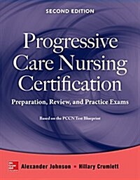 Progressive Care Nursing Certification: Preparation, Review, and Practice Exams (Paperback, 2)