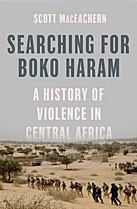 Searching for Boko Haram: A History of Violence in Central Africa (Hardcover)