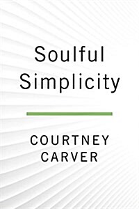 Soulful Simplicity: How Living with Less Can Lead to So Much More (Hardcover)