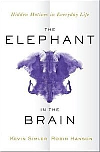 The Elephant in the Brain: Hidden Motives in Everyday Life (Hardcover)