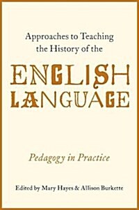 Approaches to Teaching the History of the English Language: Pedagogy in Practice (Paperback)