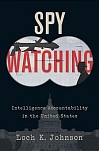 Spy Watching: Intelligence Accountability in the United States (Hardcover)