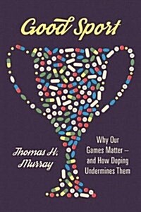 Good Sport: Why Our Games Matter -- And How Doping Undermines Them (Hardcover)