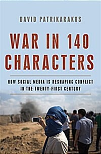 War in 140 Characters: How Social Media Is Reshaping Conflict in the Twenty-First Century (Hardcover)