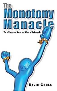 The Monotony Manacle: The #1 Incentive Killer and What to Do about (Paperback)