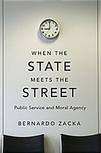 When the State Meets the Street: Public Service and Moral Agency (Hardcover)