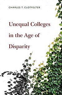 Unequal Colleges in the Age of Disparity (Hardcover)