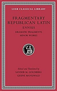 Fragmentary Republican Latin, Volume II: Ennius: Dramatic Fragments. Minor Works (Hardcover)