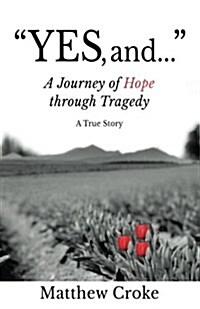 Yes, and...: A Journey of Hope through Tragedy (Paperback)