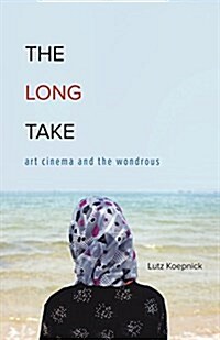 The Long Take: Art Cinema and the Wondrous (Paperback)