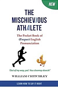 The Mischievious Athalete: The Pocket Book of (Proper) English Pronunciation (Paperback)