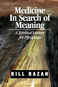 Medicine in Search of Meaning: A Spiritual Journey for Physicians (Paperback)