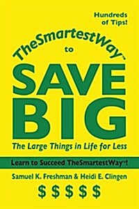 Thesmartestway to Save Big: The Large Things in Life for Less (Paperback)