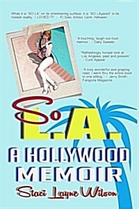 So L.A. - A Hollywood Memoir: Uncensored Tales by the Daughter of a Rock Star & a Pinup Model (Paperback)
