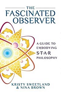 The Fascinated Observer: A Guide to Embodying S.T.A.R. Philosophy (Paperback, Revised with Ne)