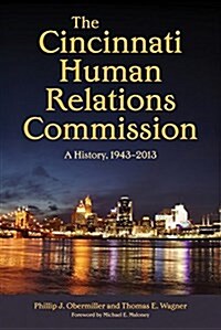 The Cincinnati Human Relations Commission: A History, 1943-2013 (Hardcover)