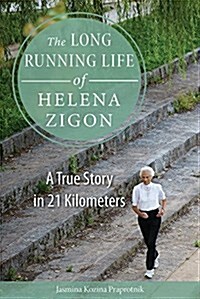 The Long Running Life of Helena Zigon: A True Story in 21 Kilometers (Paperback)