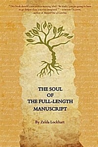 The Soul of the Full-Length Manuscript: Turning Lifes Wounds Into the Gift of Literary Fiction, Memoir, or Poetry (Paperback)