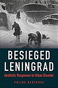 Besieged Leningrad: Aesthetic Responses to Urban Disaster (Paperback)