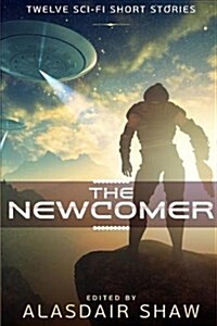 The Newcomer: Twelve Sci-Fi Short Stories (Paperback)