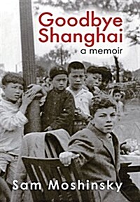 Goodbye Shanghai: A Memoir (Hardcover)