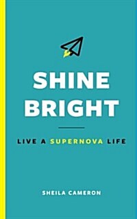 Shine Bright: Live a Supernova Life (Paperback)