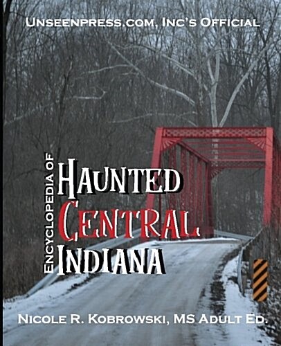 Unseenpress.Coms Official Encyclopedia of Haunted Central Indiana (Paperback)