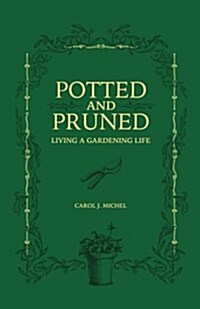 Potted and Pruned: Living a Gardening Life (Paperback)