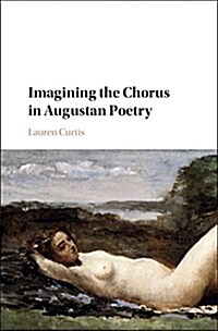 Imagining the Chorus in Augustan Poetry (Hardcover)