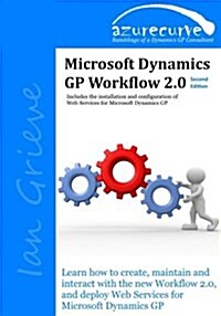 Microsoft Dynamics GP Workflow 2.0 Second Edition: Microsoft Dynamics GP Workflow 2.0 Second Edition (Paperback)