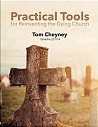 Practical Tools for Reinventing the Dying Church (Paperback)