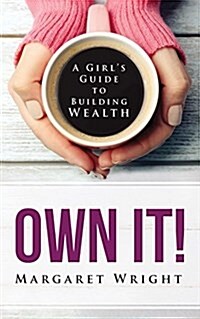 Own It!: A Girls Guide to Building Wealth (Paperback)