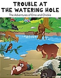 Trouble at the Watering Hole: The Adventures of Emo and Chickie (Paperback)