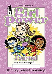 Girl Power Journal: Be Strong. Be Smart. Be Amazing! (Paperback)