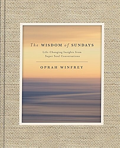The Wisdom of Sundays: Life-Changing Insights from Super Soul Conversations (Hardcover)