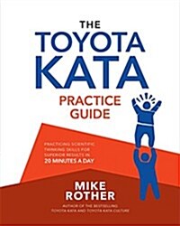 The Toyota Kata Practice Guide: Practicing Scientific Thinking Skills for Superior Results in 20 Minutes a Day (Paperback)