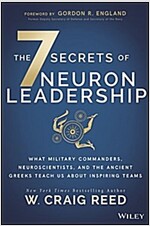The 7 Secrets of Neuron Leadership: What Top Military Commanders, Neuroscientists, and the Ancient Greeks Teach Us about Inspiring Teams (Hardcover)