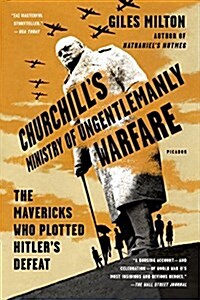 Churchills Ministry of Ungentlemanly Warfare: The Mavericks Who Plotted Hitlers Defeat (Paperback)