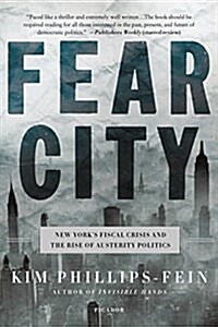 Fear City: New Yorks Fiscal Crisis and the Rise of Austerity Politics (Paperback)