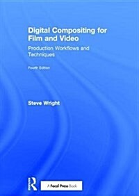 Digital Compositing for Film and Video : Production Workflows and Techniques (Hardcover, 4 ed)