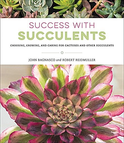 Success with Succulents: Choosing, Growing, and Caring for Cactuses and Other Succulents (Paperback)