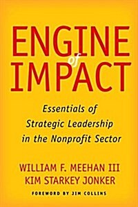 Engine of Impact: Essentials of Strategic Leadership in the Nonprofit Sector (Hardcover)