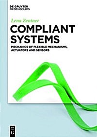 Compliant Systems: Mechanics of Elastically Deformable Mechanisms, Actuators and Sensors (Hardcover)