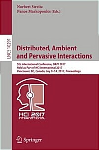 Distributed, Ambient and Pervasive Interactions: 5th International Conference, Dapi 2017, Held as Part of Hci International 2017, Vancouver, BC, Canad (Paperback, 2017)