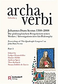 Johannes Duns Scotus 1308-2008: Die Philosophischen Perspektiven Seines Werkes. Investigations Into His Philosophy: Proceedings of The Quadruple Cong (Hardcover)