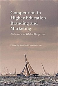 Competition in Higher Education Branding and Marketing: National and Global Perspectives (Hardcover, 2018)