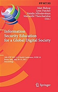 Information Security Education for a Global Digital Society: 10th Ifip Wg 11.8 World Conference, Wise 10, Rome, Italy, May 29-31, 2017, Proceedings (Hardcover, 2017)