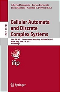 Cellular Automata and Discrete Complex Systems: 23rd Ifip Wg 1.5 International Workshop, Automata 2017, Milan, Italy, June 7-9, 2017, Proceedings (Paperback, 2017)