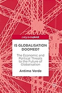 Is Globalisation Doomed?: The Economic and Political Threats to the Future of Globalisation (Hardcover, 2017)