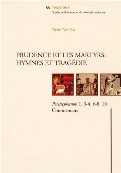 Prudence Et Las Martyrs: Hymnes Et Tragedie: Peristephanon 1. 2-4. 6-8. 10. Commentaire (Paperback)